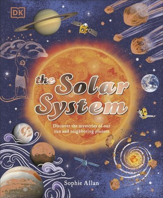 The Solar System: Discover the Mysteries of Our Sun and Neighboring Planets ...
