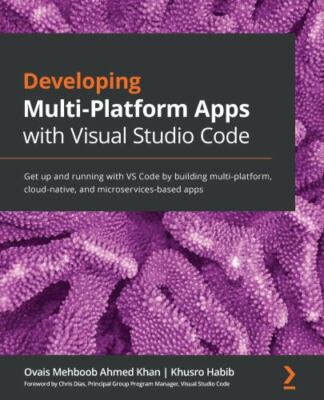 Developing Multi-Platform Apps with Visual Studio Code: Get up and running with 