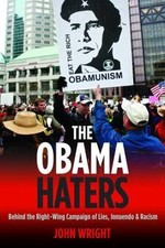 The Obama Haters: Behind the Right-Wing Campaign of Lies, Innuendo and Racism b
