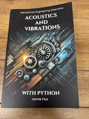 ACOUSTICS AND VIBRATIONS (MECHANICAL ENGINEERING ESSENTIALS WITH PYTH... Jamie F