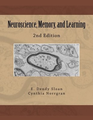NEUROSCIENCE, MEMORY, AND LEARNING By Sloan E. Dendy Jr & Cynthia L. Norrgran