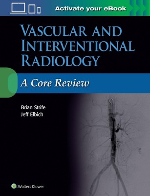Vascular and Interventional Radiology: A Core Review by Jeffrey Elbich (English)
