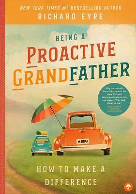 Being a Proactive Grandfather: How to Make a Difference by Eyre, Richard