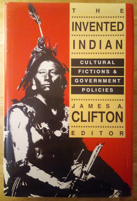 The Invented Indian: Cultural Fictions and Government Politics Clifton HCDJ 1990