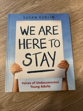 We Are Here to Stay: Voices of Undocumented Young Adults by Susan Kuklin. 