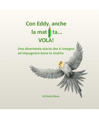 Con Eddy, anche la matita ...VOLA!: Una divertente storia che insegna ad impugna