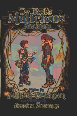 Dr. Fixit's Malicious Machine: The Legend of Guts and Glory, Book 1 by Jessica T