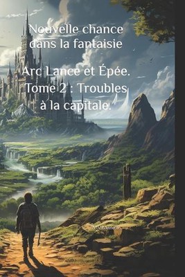 Nouvelle chance de la fantaisie. Arc Lance et pe. Tome 2: Troubles ? la capitale