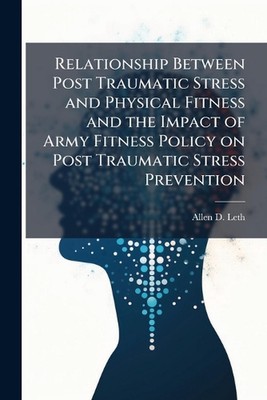 Relationship Between Post Traumatic Stress and Physical Fitness and the Impact o