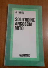 Prof.  Antonino Noto SOLITUDINE ANGOSCIA MITO Palumbo Editore 1975