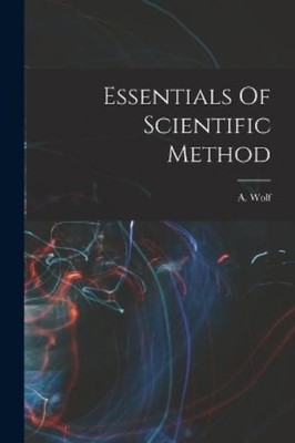 A Wolf Essentials Of Scientific Method (Taschenbuch)