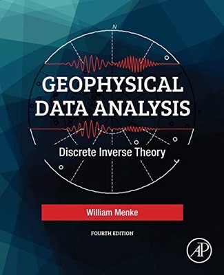 GEOPHYSICAL DATA ANALYSIS: DISCRETE INVERSE THEORY By William Menke *Excellent*