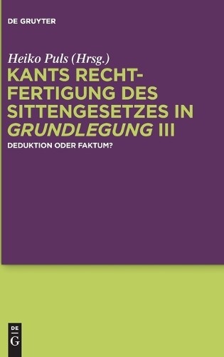 Kants Rechtfertigung des Sittengesetzes in Grundlegung III (Hardback)