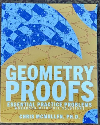 Geometry Proofs Essential Practice Problems Workbook By Chris Mcmullen PH.D.