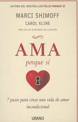 Ama porque sí: 7 pasos para crear una vida de amor incondicional (Spanish E...