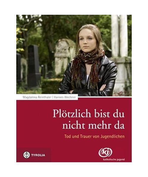 Plötzlich bist du nicht mehr da: Tod und Trauer von Jugendlichen, Magdalena Rei