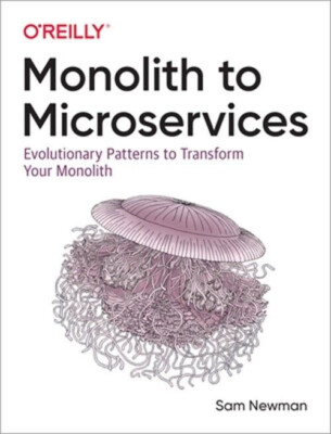 Monolith to Microservices : Evolutionary Patterns to Transform Your Monolith by