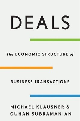 Deals: The Economic Structure of Business Transactions by Michael Klausner Hardc