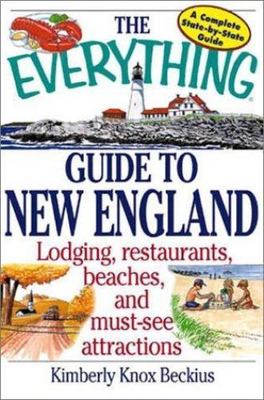 The Everything Guide to New England: Lodging, Restaurants, Beaches, and...