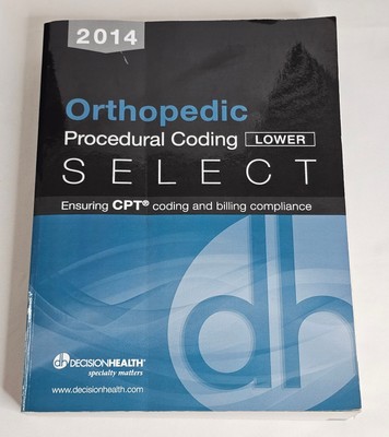 Orthopedics Procedural Coding Lower Select 2014 CPT Coding & Billing Compliance 