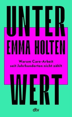 Unter Wert Warum Care-Arbeit seit Jahrhunderten nicht zählt | Der #1-Bestsell...