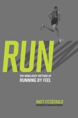 Run: The Mind-Body Method of Running by Feel by Fitzgerald, Matt