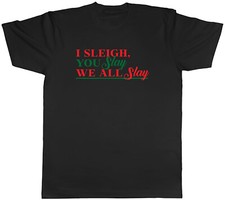 I Sleigh You Slay Mens T-Shirt We All Slay Christmas Xmas Tee Gift