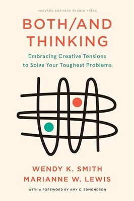 Amy C. Edmondson - Both/And Thinking   Embracing Creative Tensions to  - E555z