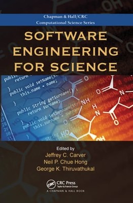 Software Engineering for Science by Jeffrey C. Carver: New