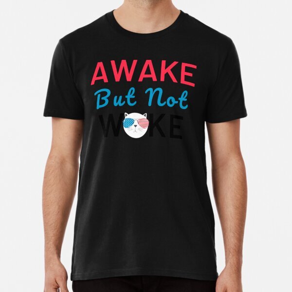 Awake But Not Woke Funny Saying, Anti Woke Culture Premium T-Shirt S-5XL