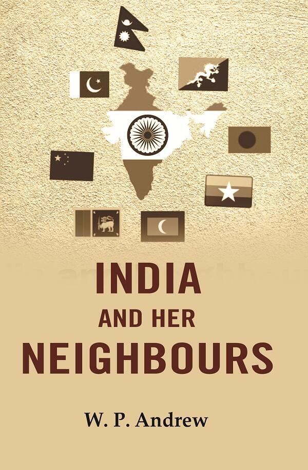 India And Her Neighbours [Hardcover] By W. P. Andrew