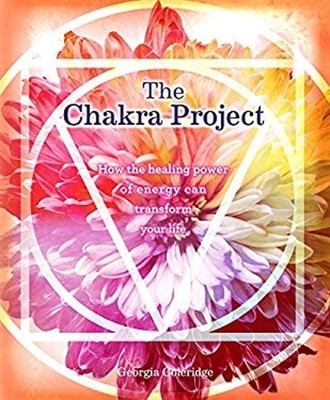 The Chakra Project : How the Healing Power of Energy Can Transfor