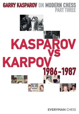 Garry Kasparov on Modern Chess: Part Three: Kasparov vs Karpov 1986-1987 by Garr