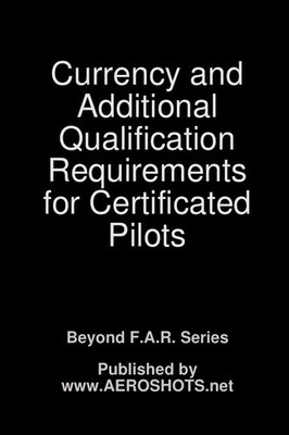 Currency and Additional Qualification Requirements for Certificated Pilots