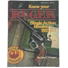 Know Your Ruger Single Action Revolvers 1953-63 John C. Dougan 1981 1st Edition