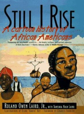 STILL I RISE: A CARTOON HISTORY OF AFRICAN AMERICANS By Roland Owen Laird