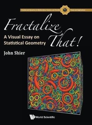 Fractalize That! : A Visual Essay On Statistical Geometry (Fractals And