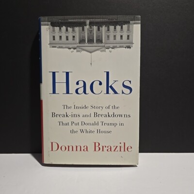 Hacks : The Inside Story of the Break-Ins and Breakdowns That Put Donald...