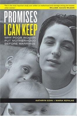 Promises I Can Keep : Why Poor Women Put Motherhood Before Marriage by Maria...