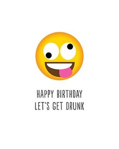 Cross Eyed Tongue Out Emoji Birthday Card Let S Get Drunk Free 1st