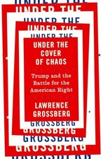 Under the Cover of Chaos: Trump and the Battle for the American
