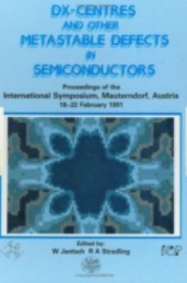 Dx-Centres and Other Metastable Defects in Semiconductors : Proceedings of th...
