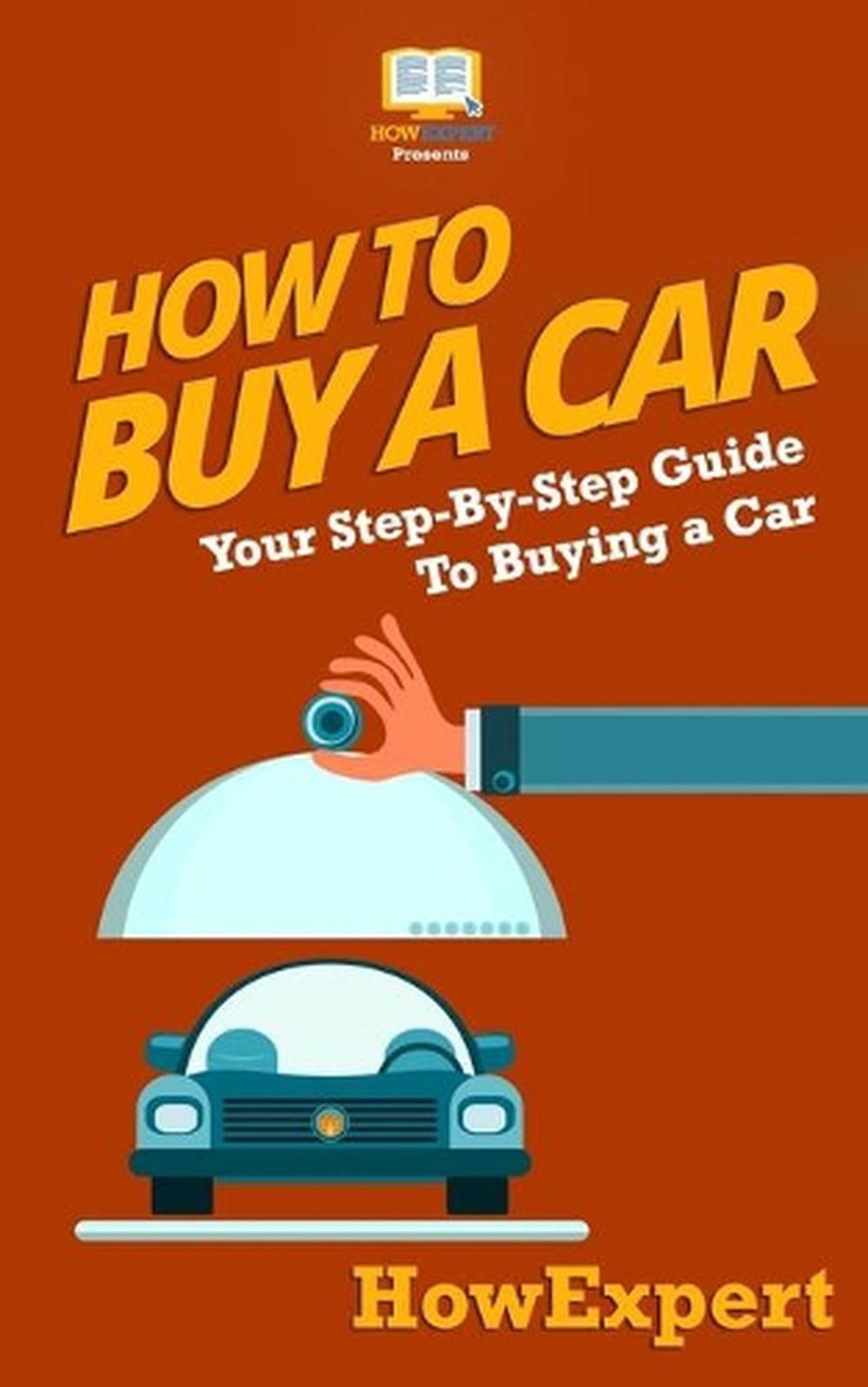 How To Buy a Car: Your Step-by-Step Guide in Buying a Car by Howexpert Press (En