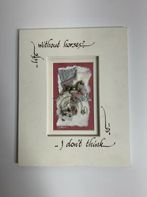 Life Without Horse - Unframed Matted Signed Art - Decor- Awesome Piece 3D  NICE 