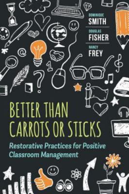 Better Than Carrots or Sticks: Restorative Practices for Positive Classroom...