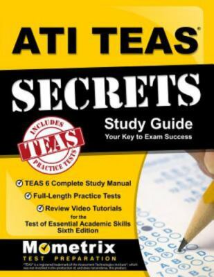 ATI TEAS Secrets Study Guide : TEAS 6 Complete Study Manual, Full-Length...