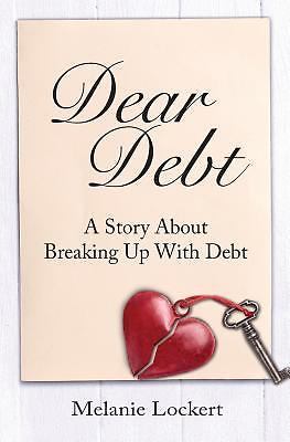 Dear Debt: A Story About Breaking Up With Debt by Lockert, Melanie