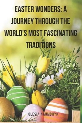 Easter Wonders: A Journey Through the World's Most Fascinating Traditions by Ole