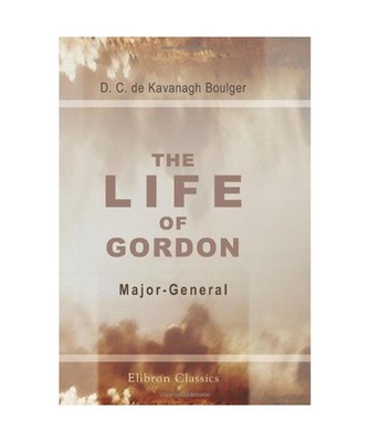 The Life of Gordon, Major-General, R. E., C. B: Turkish field-Marshal, Grand Cor