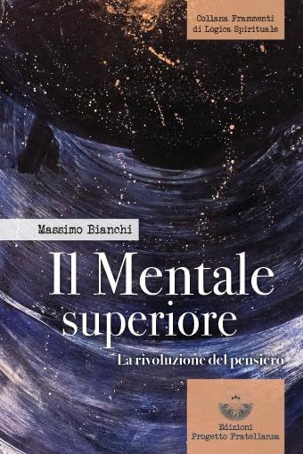 Libri Massimo Bianchi - Il Mentale Superiore. La Rivoluzione Del Pensiero